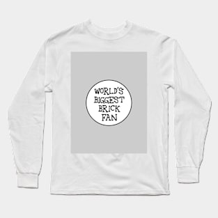 WORLD'S BIGGEST BRICK FAN Long Sleeve T-Shirt